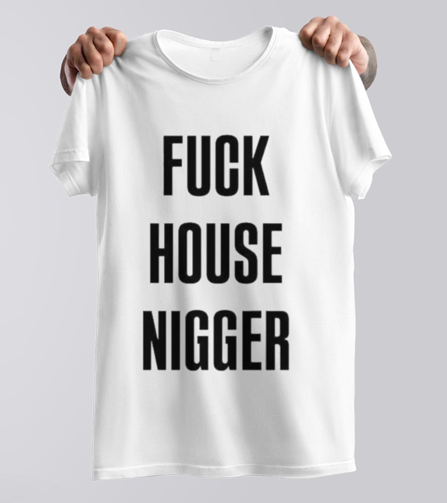 Fucking House Nigger T-Shirt