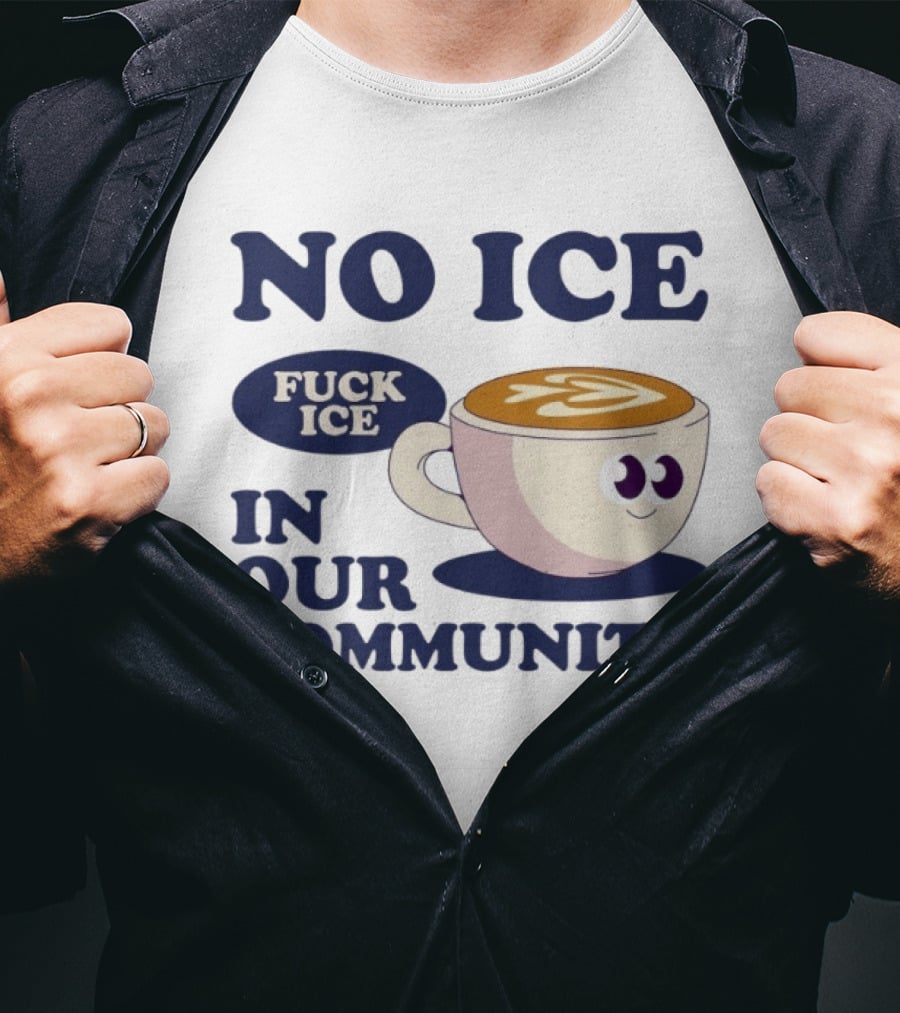 No Ice In Our Community Fuck ICE Coffee Cup T-Shirt