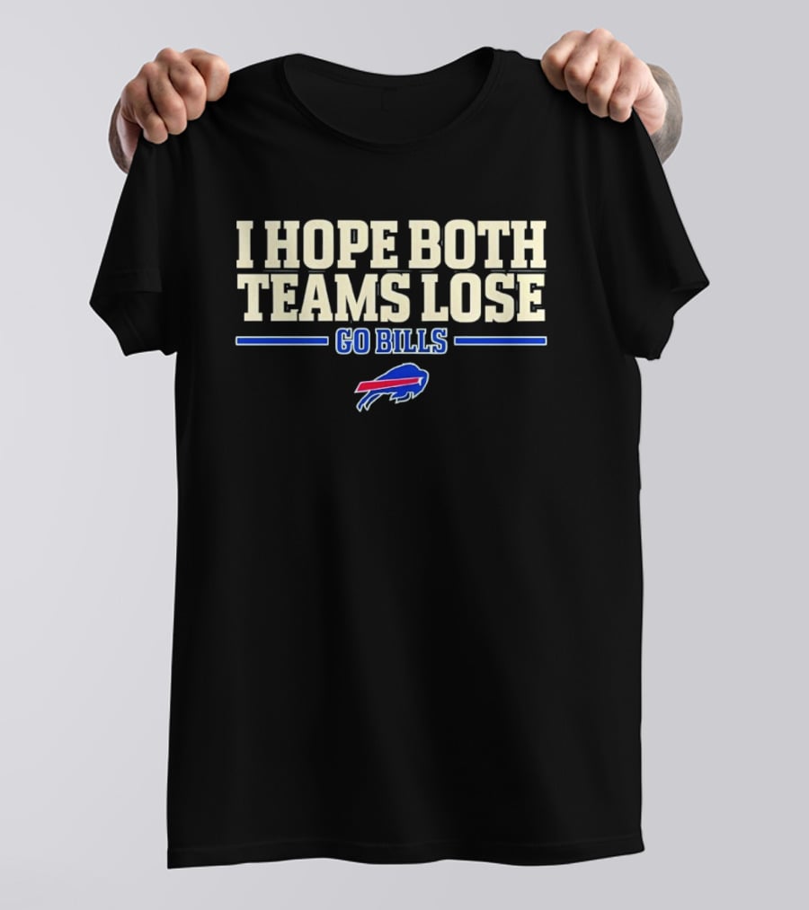 I Hope Both Teams Lose Go Bills Buffalo Bills T-Shirt