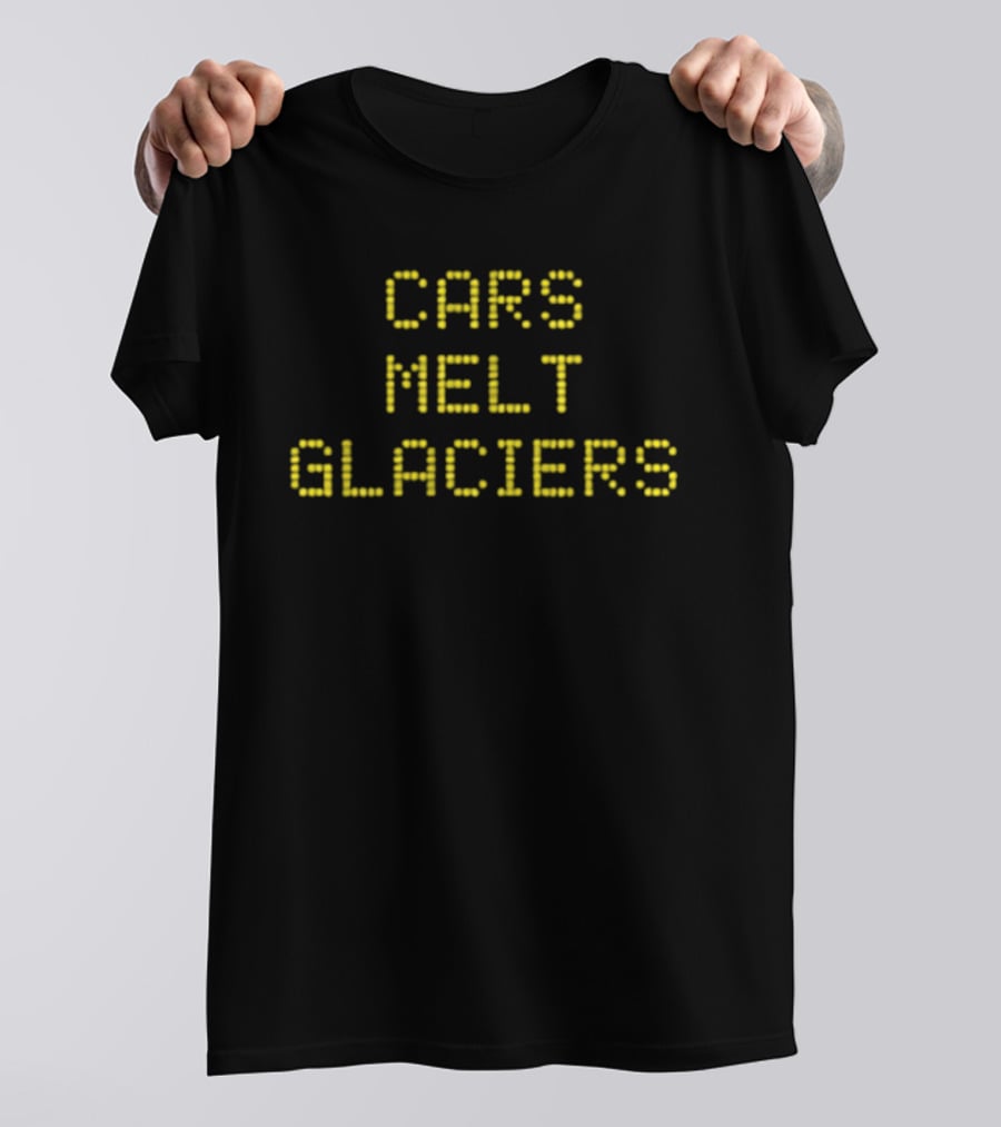 Cars Melt Glaciers Environmental Awareness T-Shirt