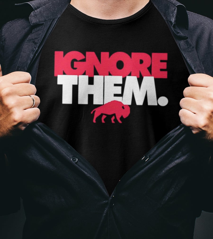 Ignore Them Buffalo New York Sports Buffalo T-Shirt