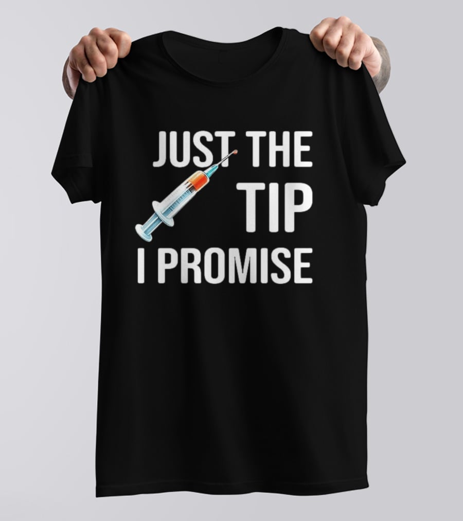 Just The Tip I Promise Syringe Humor T-Shirt