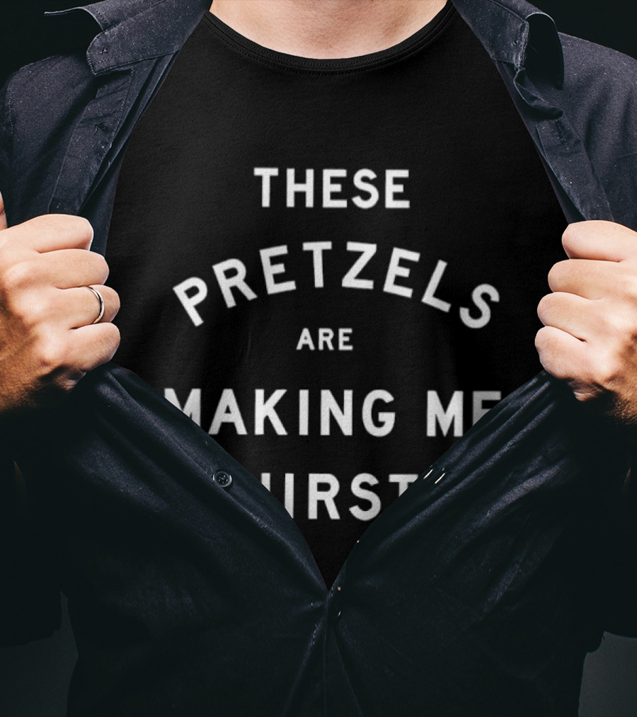 These Pretzels Are Making Me Thirsty Seinfeld T-Shirt