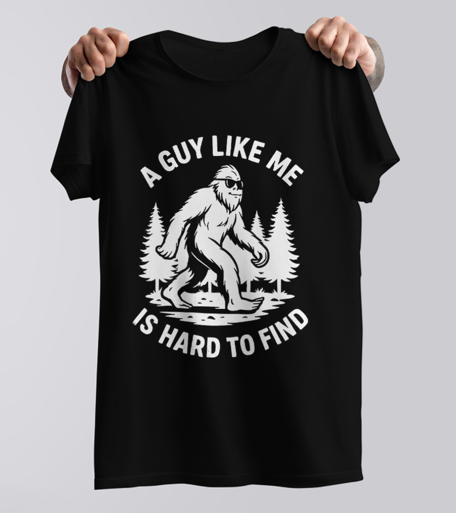 Bigfoot A Guy Like Me Is Hard To Find Forest Trees T-Shirt