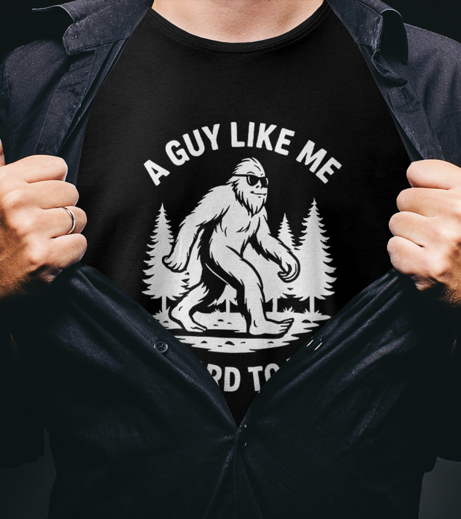 Bigfoot A Guy Like Me Is Hard To Find Forest Trees T-Shirt
