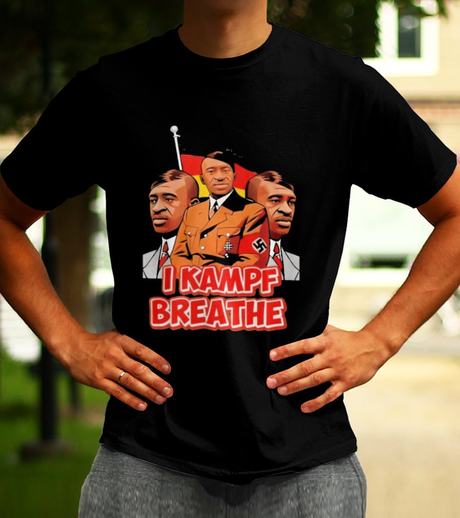 George Floyd Hitler I Kampf Breathe T-Shirt
