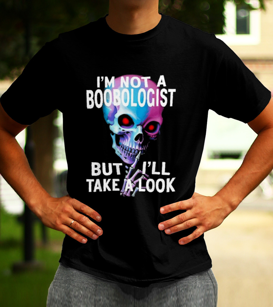 I'm Not A Boobologist But I'll Take A Look Colorful Skull T-Shirt