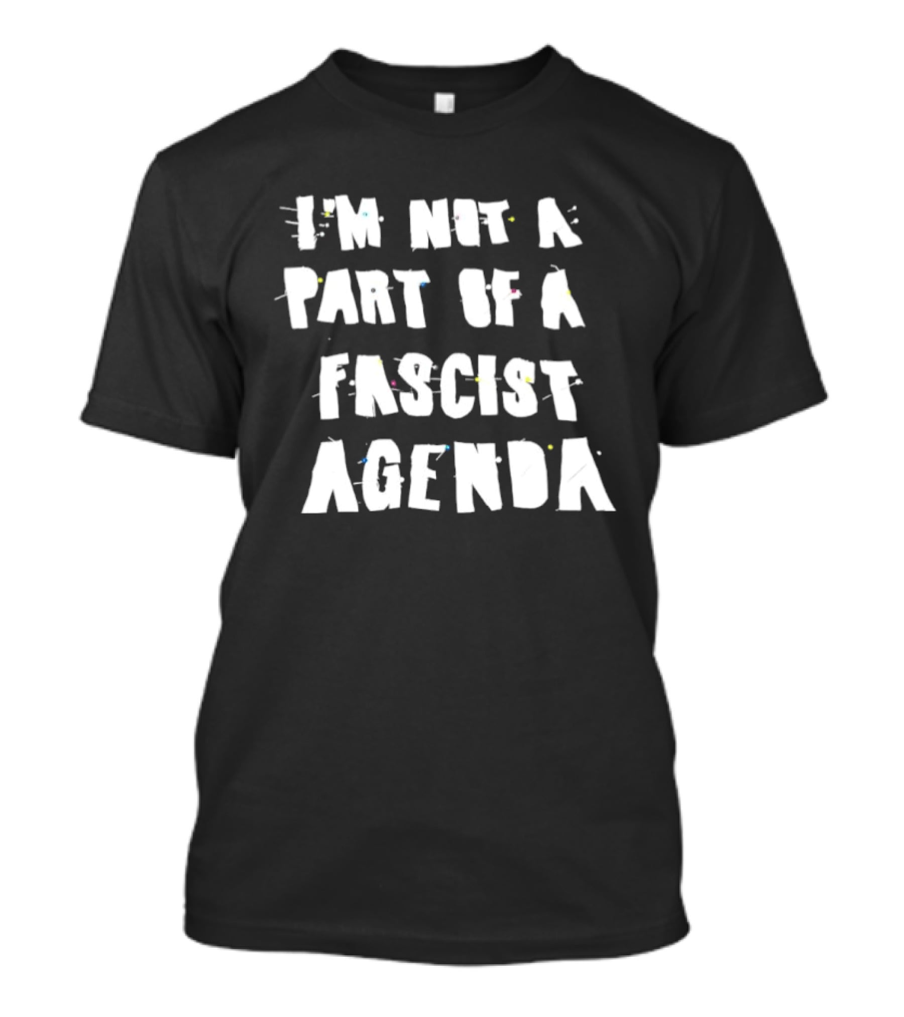 I'm Not A Part Of A Fascist Agenda T-Shirt