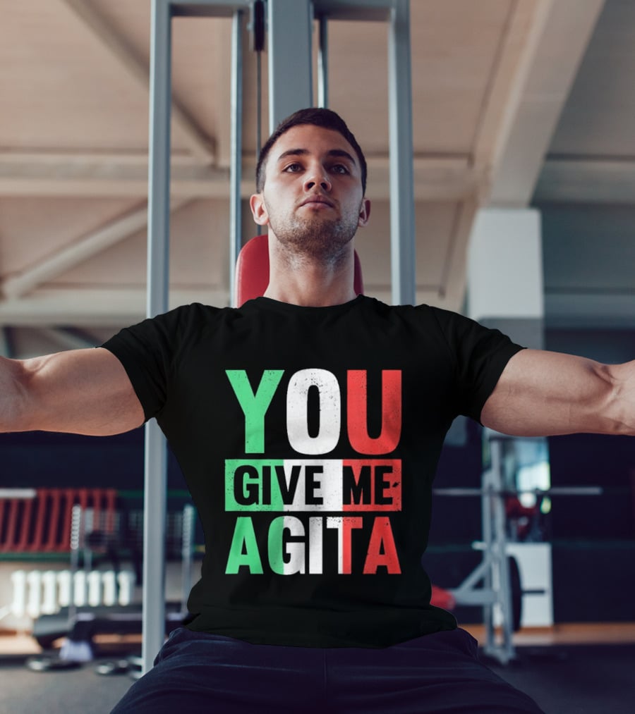 You Give Me Agita Italian Flag T-Shirt
