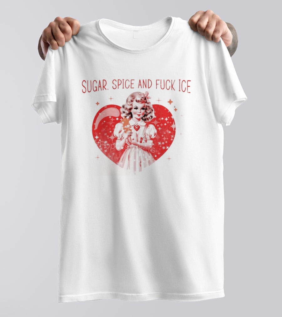 Sugar Spice And Fuck Ice Anti Trump Chinga La Migra T-Shirt