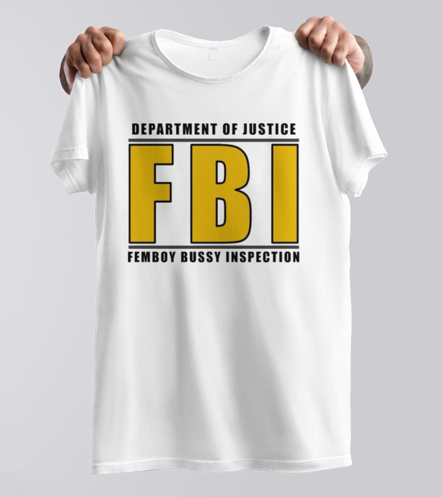 Department Of Justice FBI Femboy Bussy Inspection T-Shirt