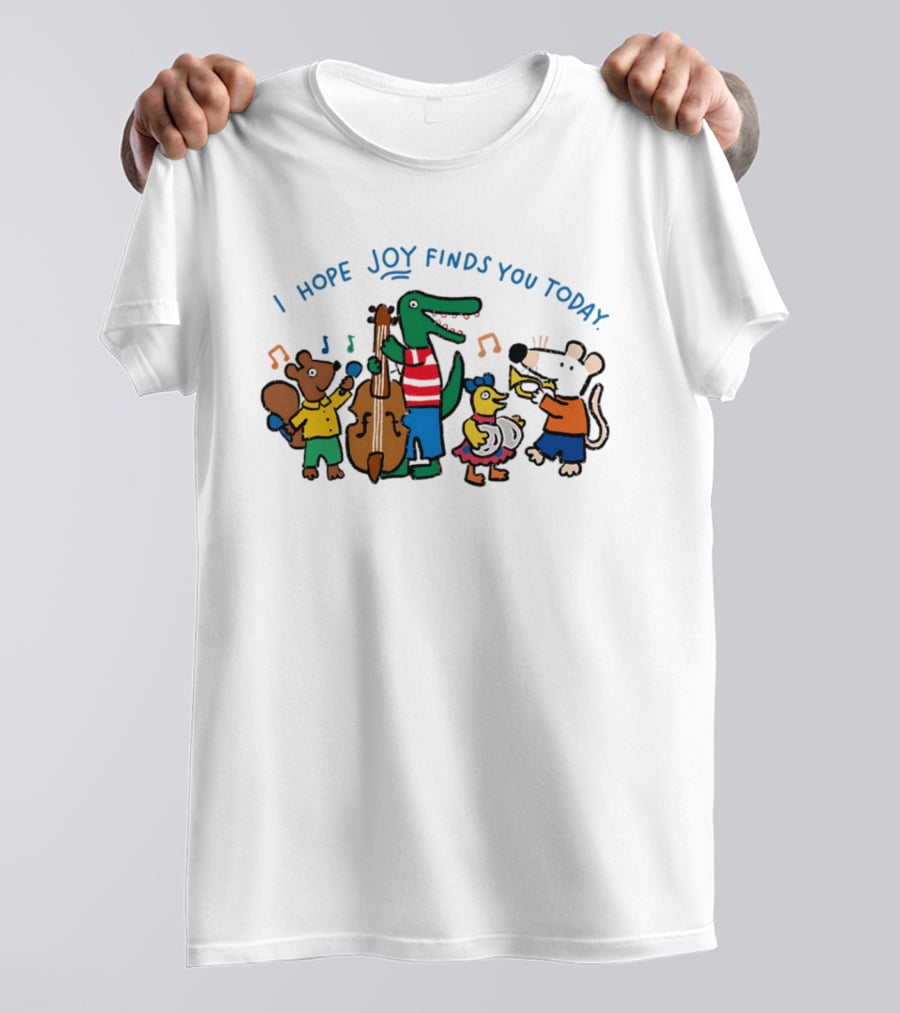 I Hope Joy Finds You Today Animal Band Music Fun T-Shirt