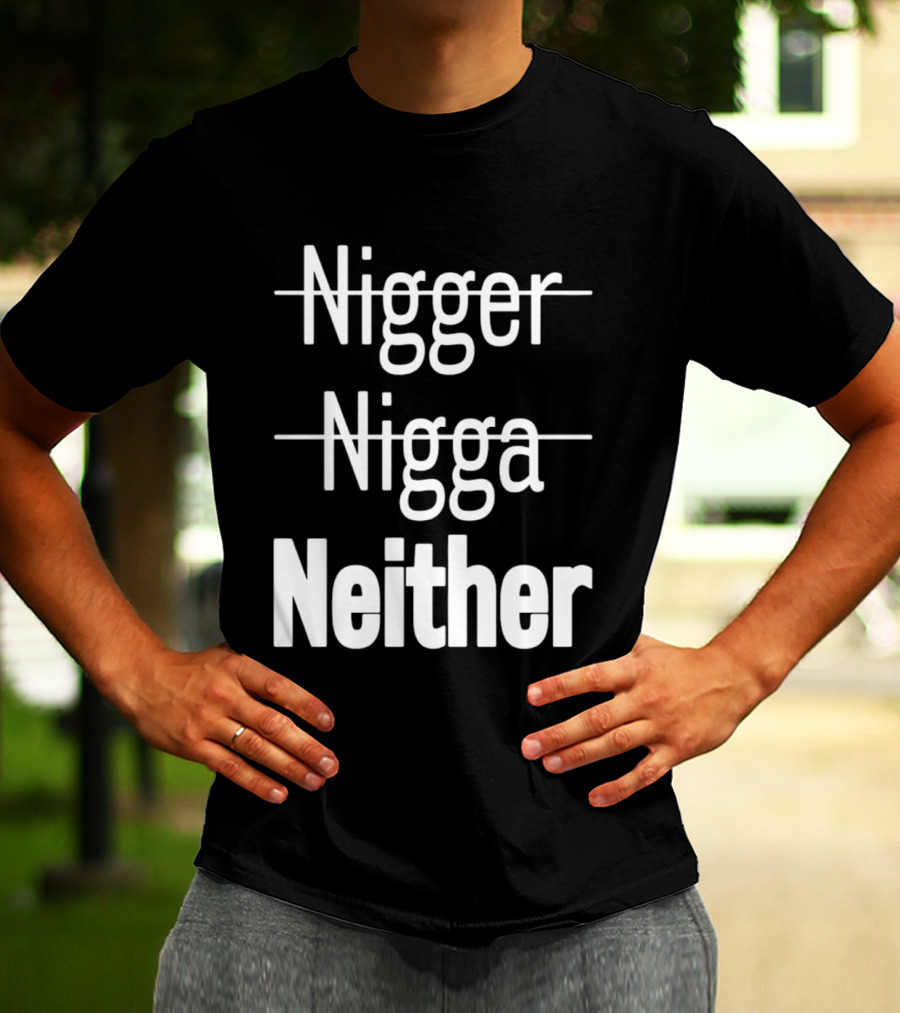 Neither Not Nigger Nigga And T-Shirt