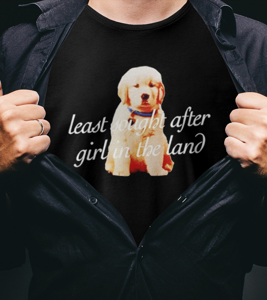 Least Sought After Girl In The Land With Cute Golden Retriever Puppy T-Shirt