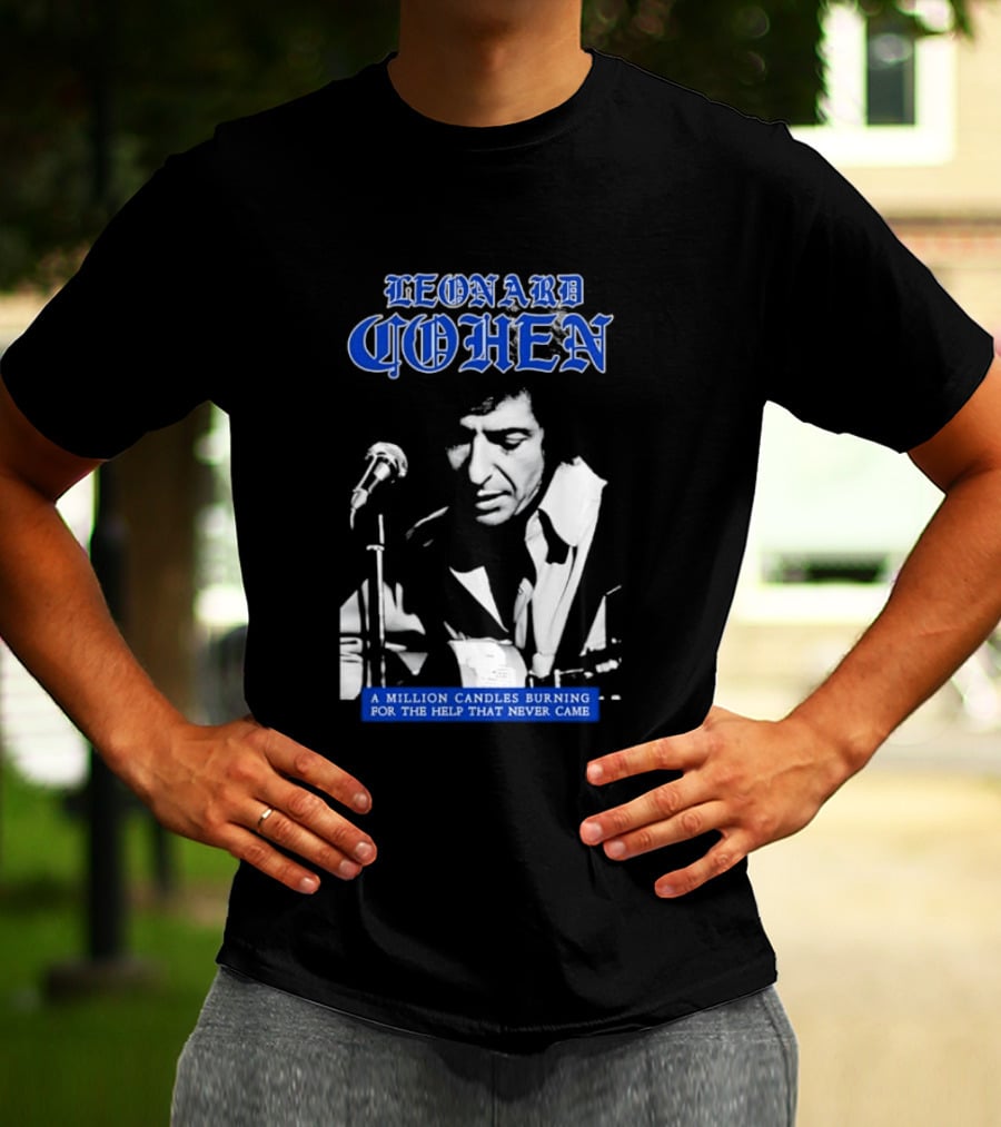 Leonard Cohen A Million Candles Burning For The Help That Never Came T-Shirt