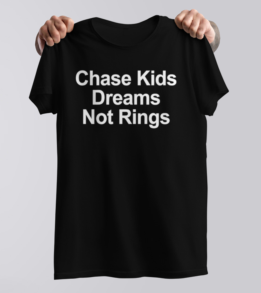Chase Kids Dreams Not Rings Empowerment Message T-Shirt