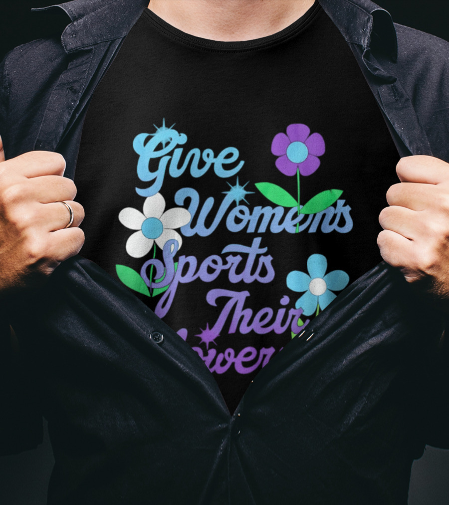 Give Women's Sports Their Flowers Inspirational Message With Colorful Flowers T-Shirt