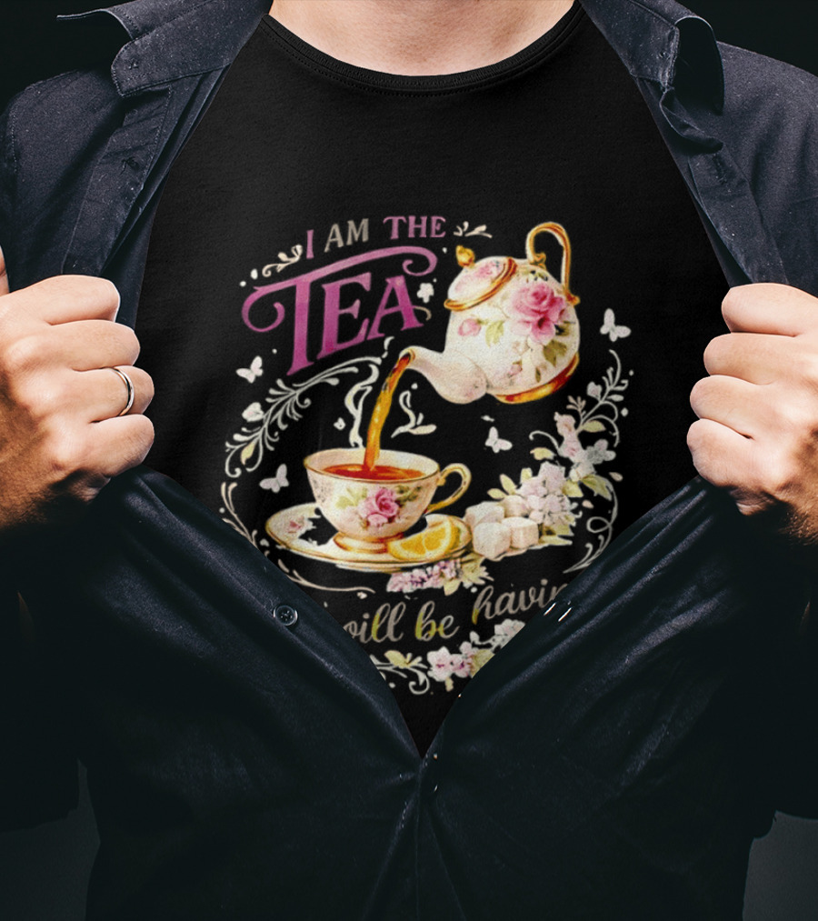 I Am The Tea You Will Be Having Floral Teapot And Teacup T-Shirt