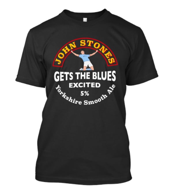 John Stones Gets The Blues Excited Yorkshire Smooth Ale 5% T-Shirt