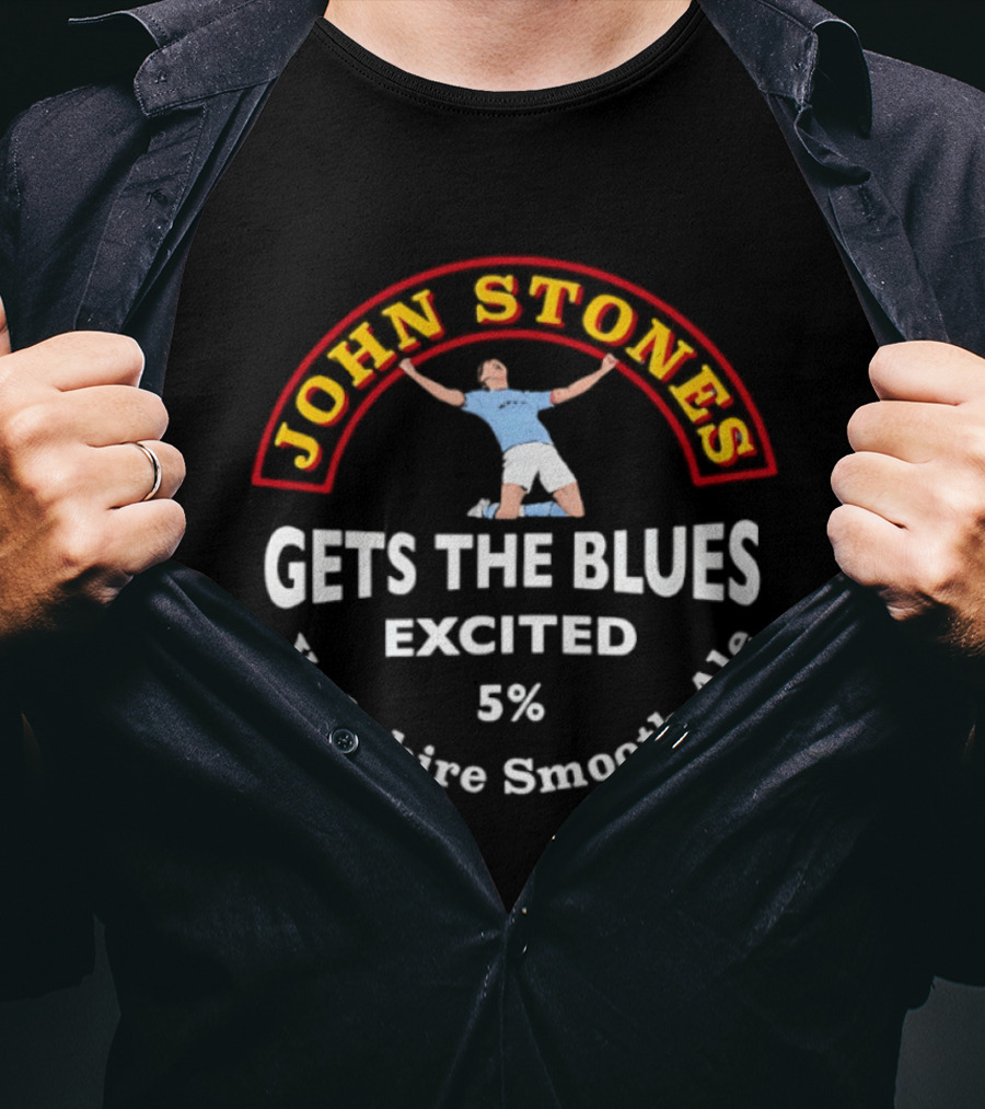 John Stones Gets The Blues Excited Yorkshire Smooth Ale 5% T-Shirt