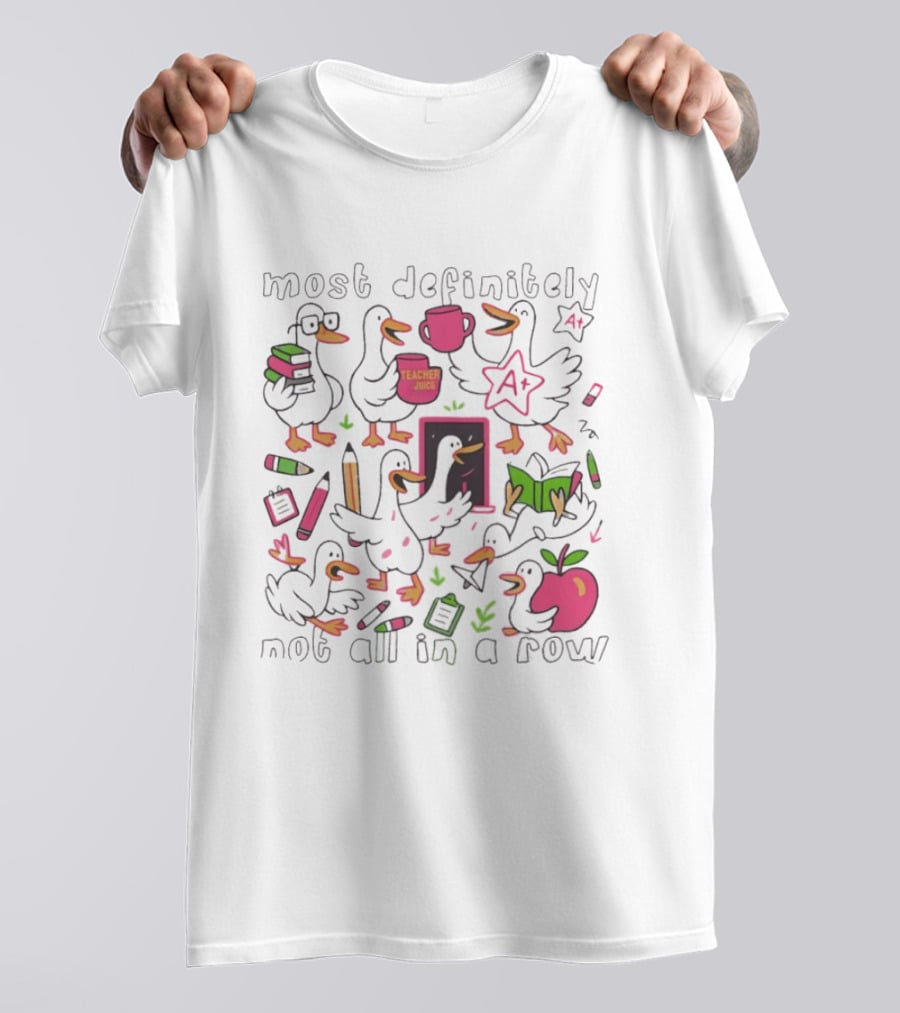 Most Definitely Not All In A Row Reading Silly Goose Teacher Juice T-Shirt