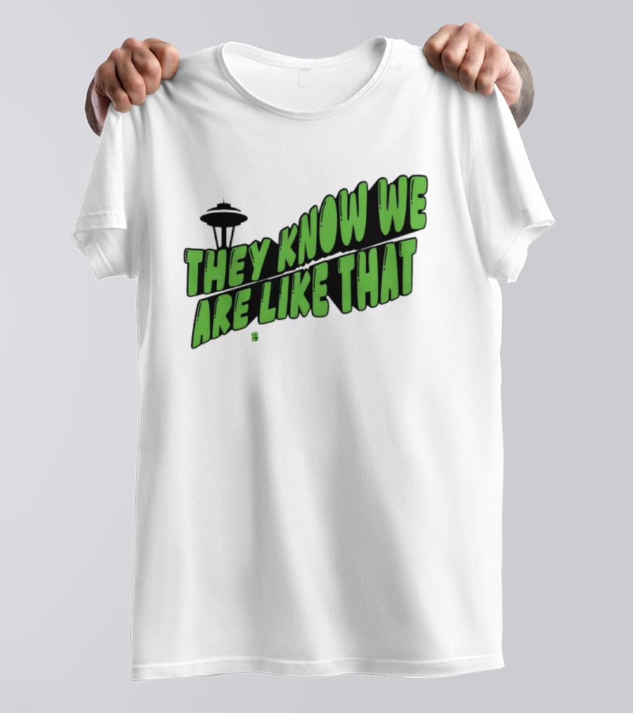 They Know We Are Like That Seattle Football Space Needle T-Shirt