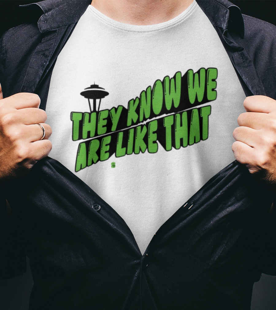 They Know We Are Like That Seattle Football Space Needle T-Shirt