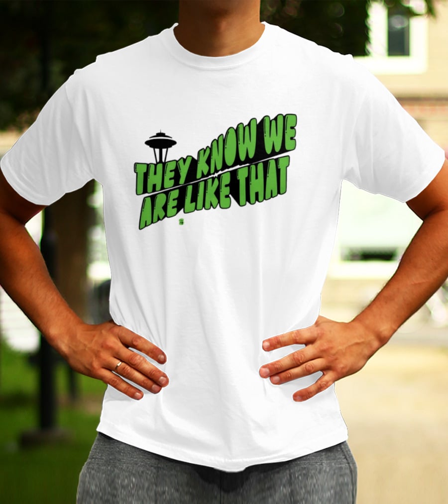 They Know We Are Like That Seattle Football Space Needle T-Shirt