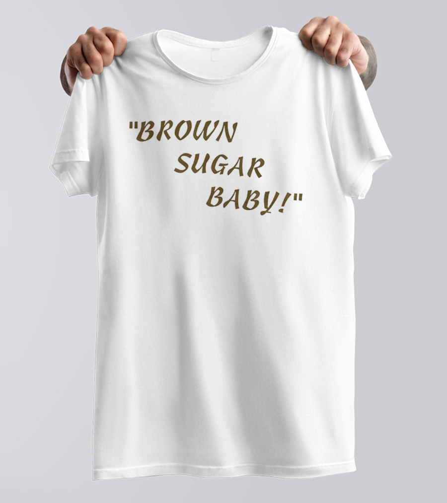 Brown Sugar Baby! T-Shirt