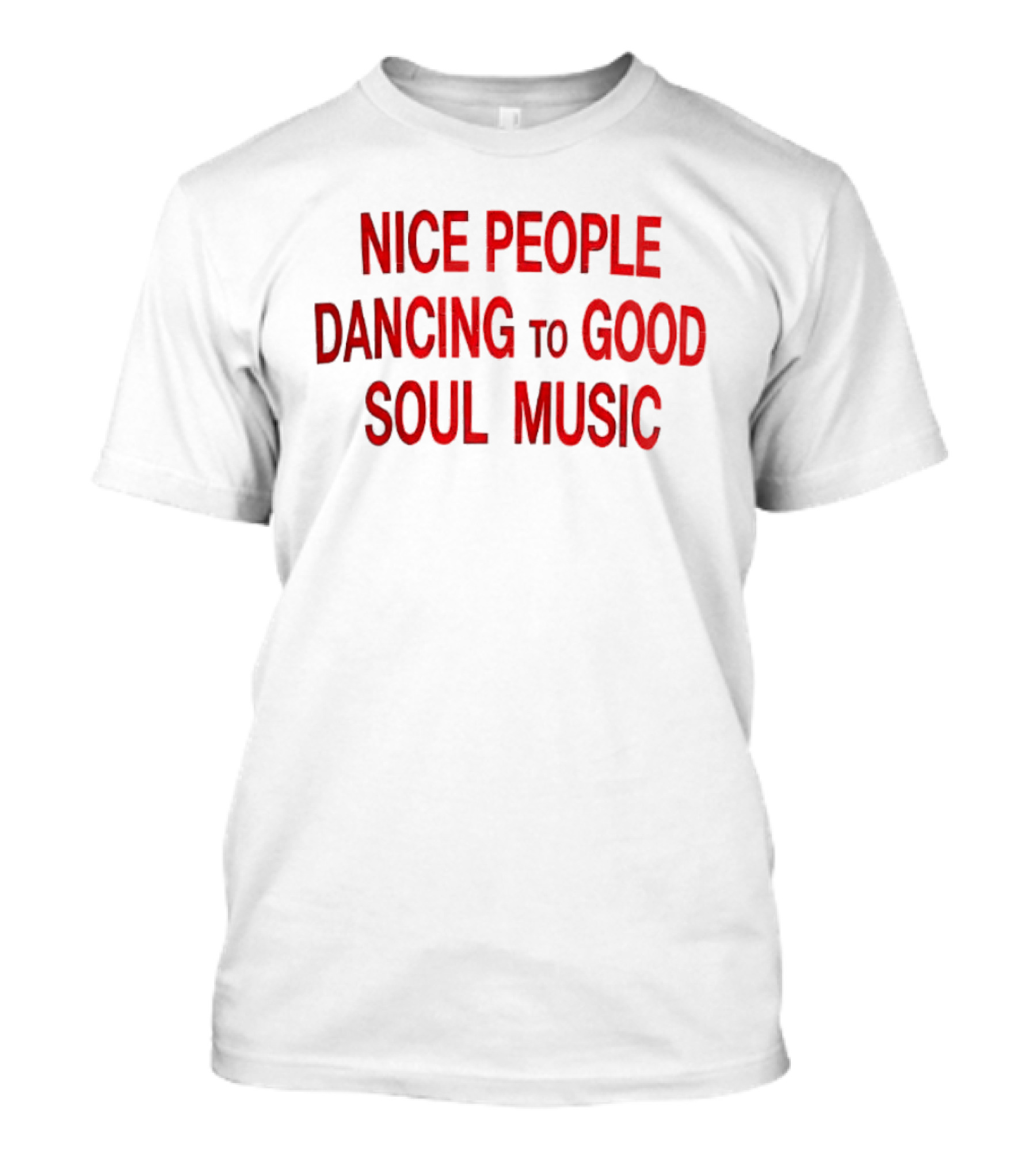 Nice People Dancing To Good Soul Music T-Shirt