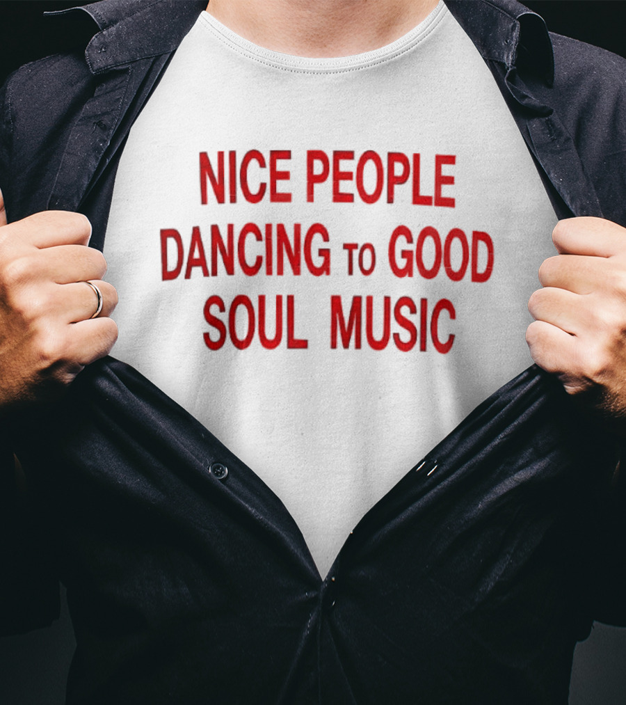 Nice People Dancing To Good Soul Music T-Shirt