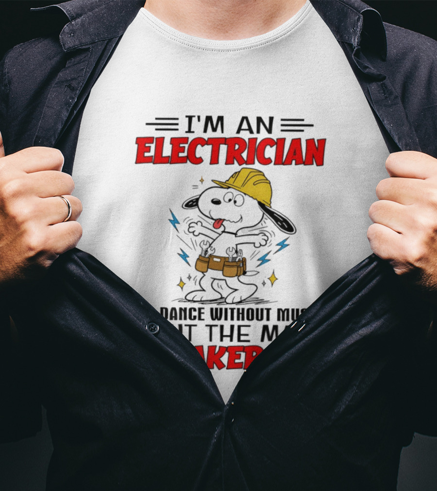 I'm An Electrician If I Dance Without Music Shut The Main Breaker Off T-Shirt