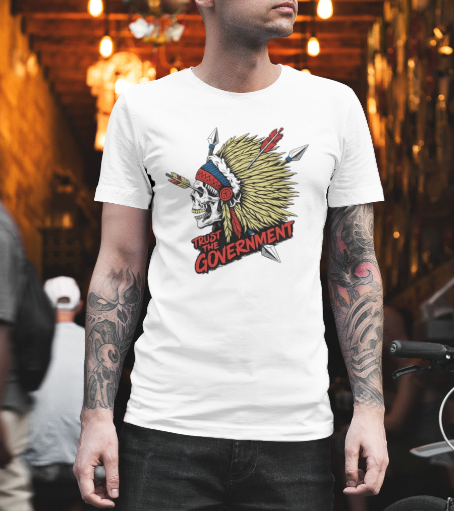 Trust The Government Skull Wearing Native American Headdress T-Shirt
