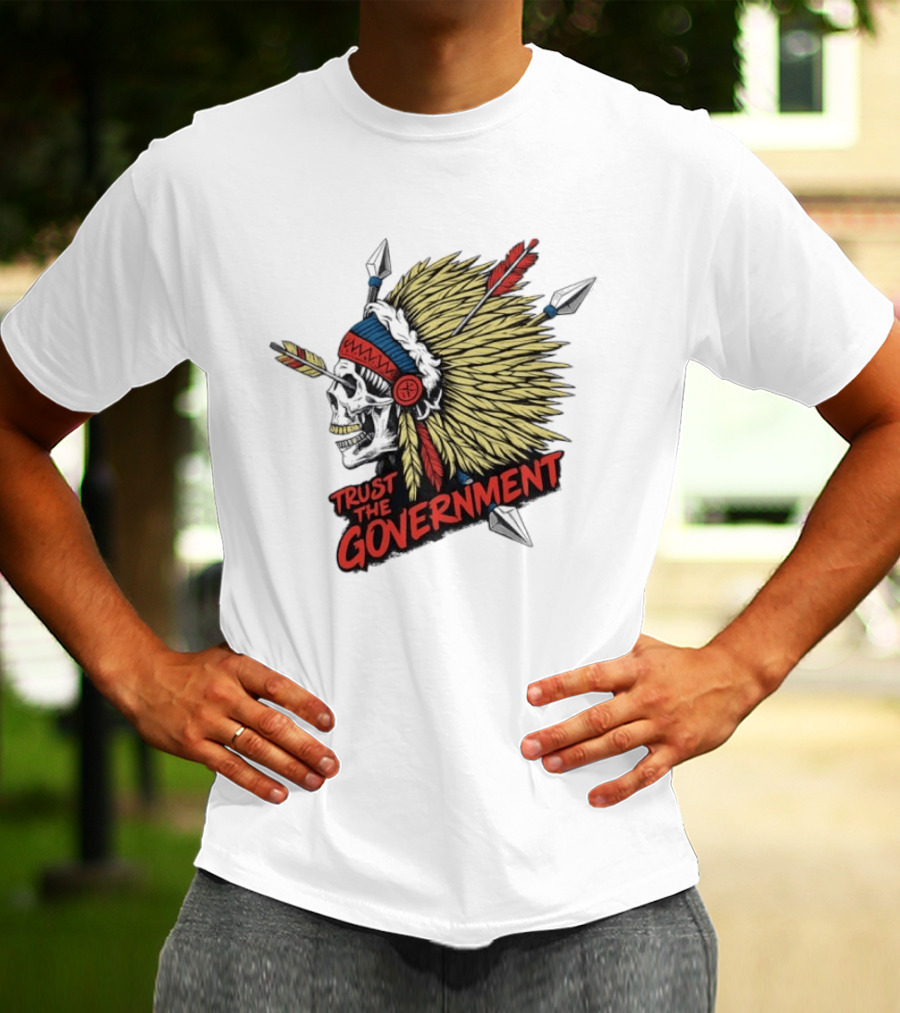 Trust The Government Skull Wearing Native American Headdress T-Shirt