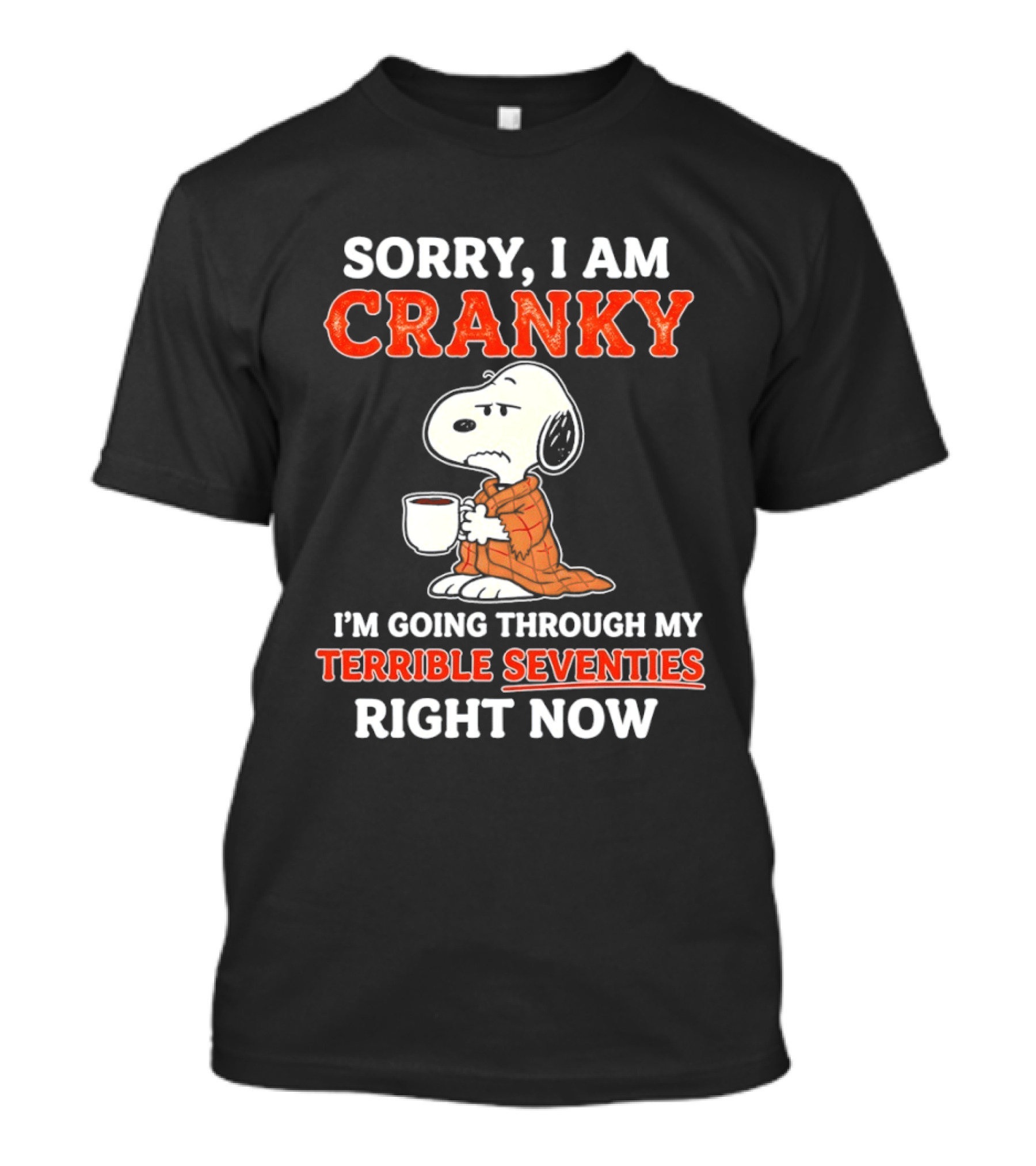 Grumpy Snoopy Sorry I Am Cranky Going Through My Terrible Seventies Right Now T-Shirt
