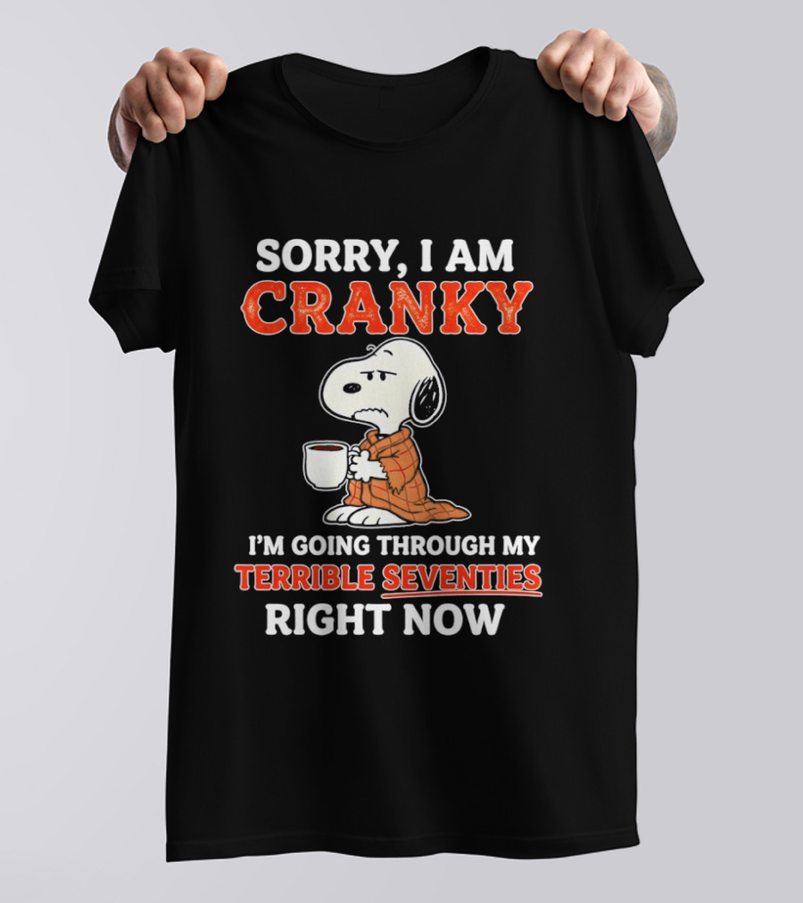 Grumpy Snoopy Sorry I Am Cranky Going Through My Terrible Seventies Right Now T-Shirt