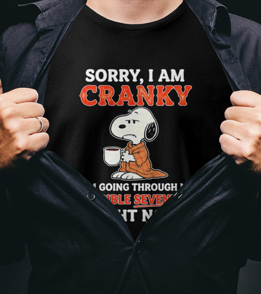 Grumpy Snoopy Sorry I Am Cranky Going Through My Terrible Seventies Right Now T-Shirt