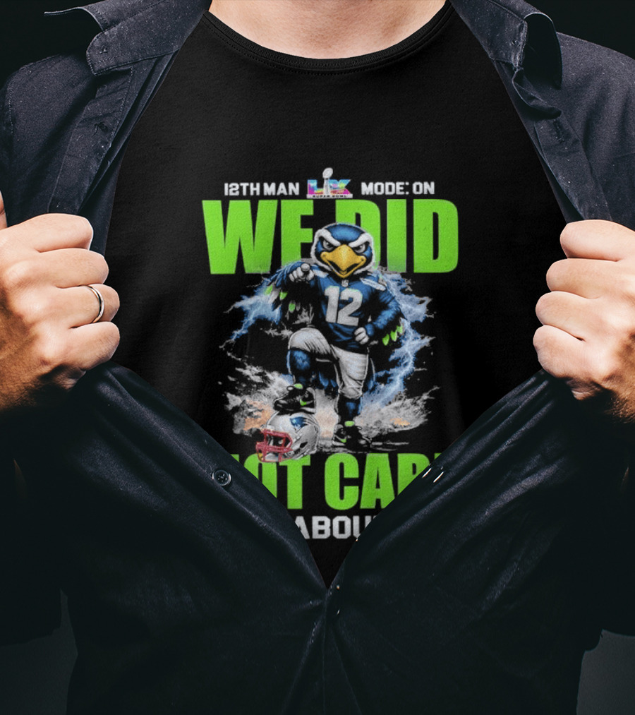 12th Man Mode On We Did Not Care It's About Us T-Shirt