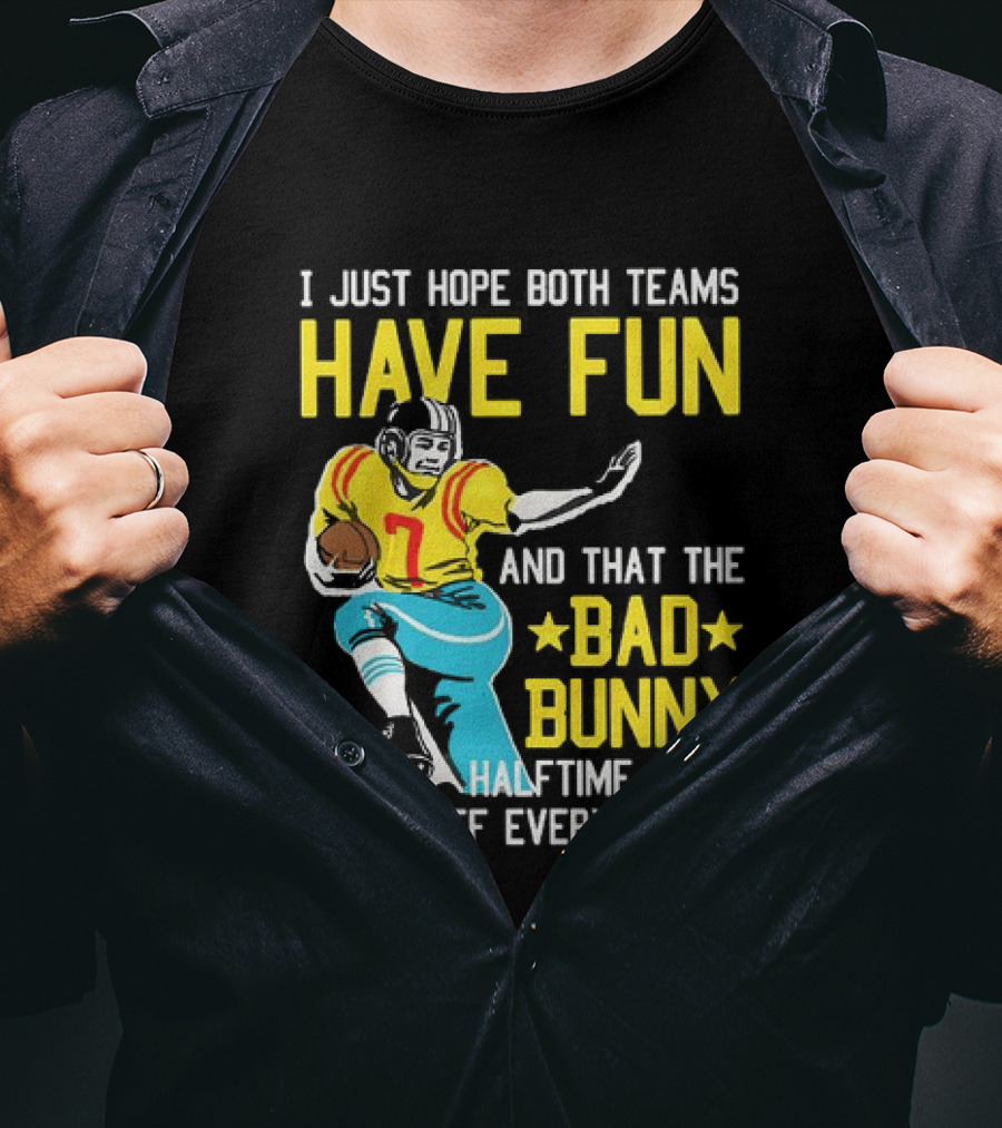 I Just Hope Both Teams Have Fun Bad Bunny Halftime Show Pisses Off Every Racist T-Shirt