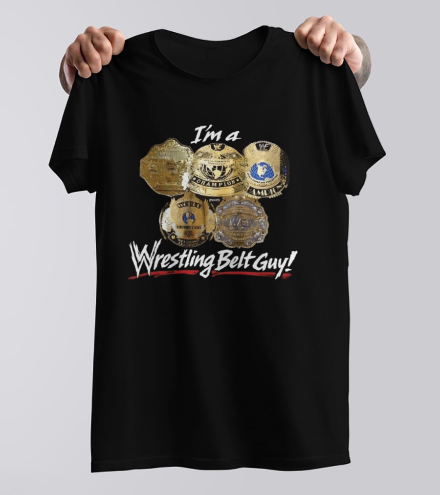 I'm A WWF Champion Wrestling Belt Guy T-Shirt