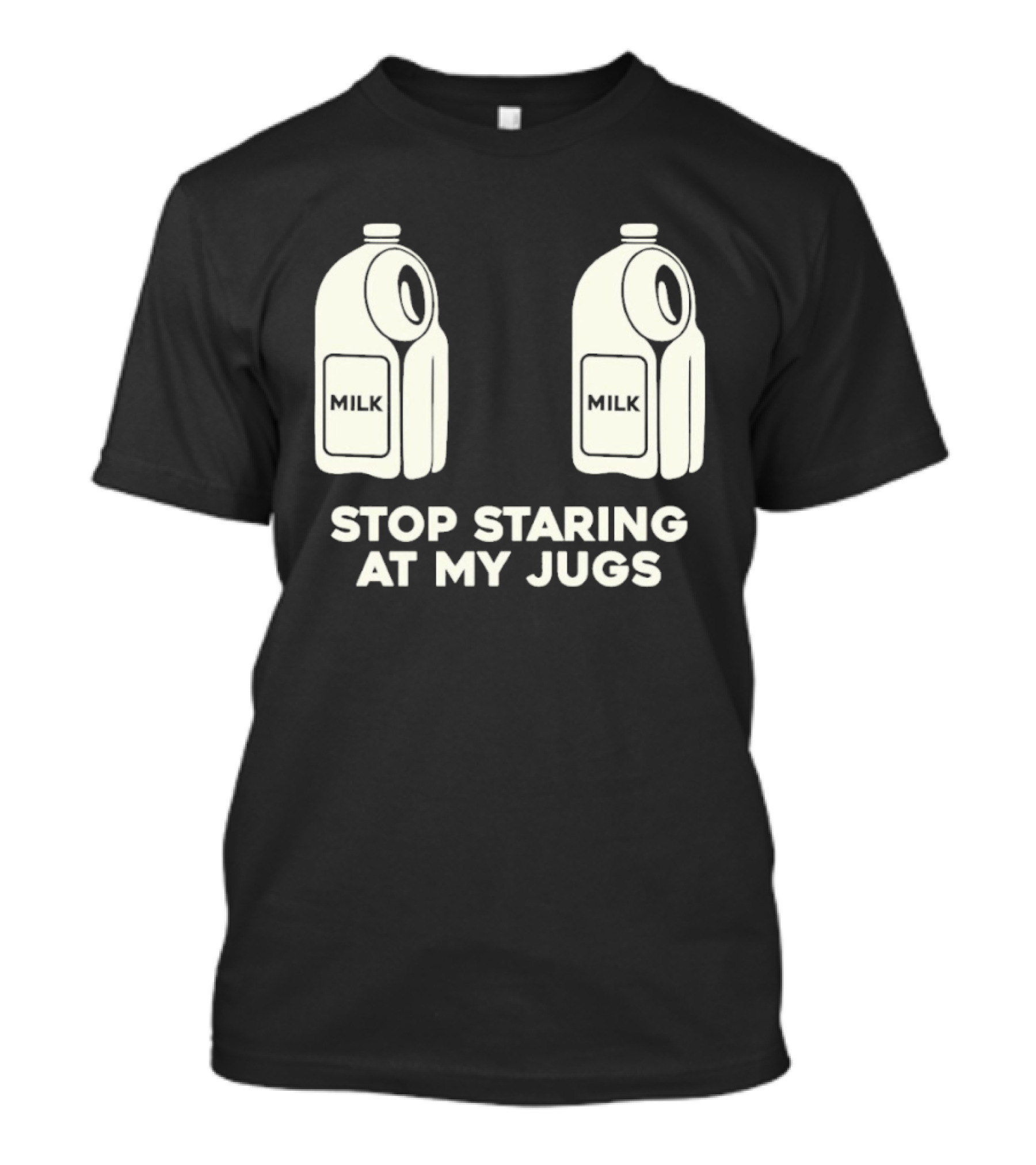 Stop Staring At My Jugs Milk Puns And Humor T-Shirt