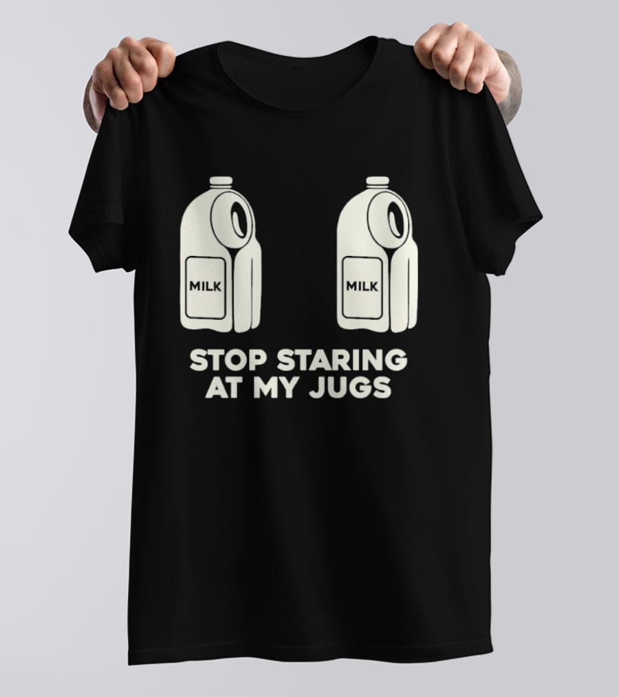 Stop Staring At My Jugs Milk Puns And Humor T-Shirt