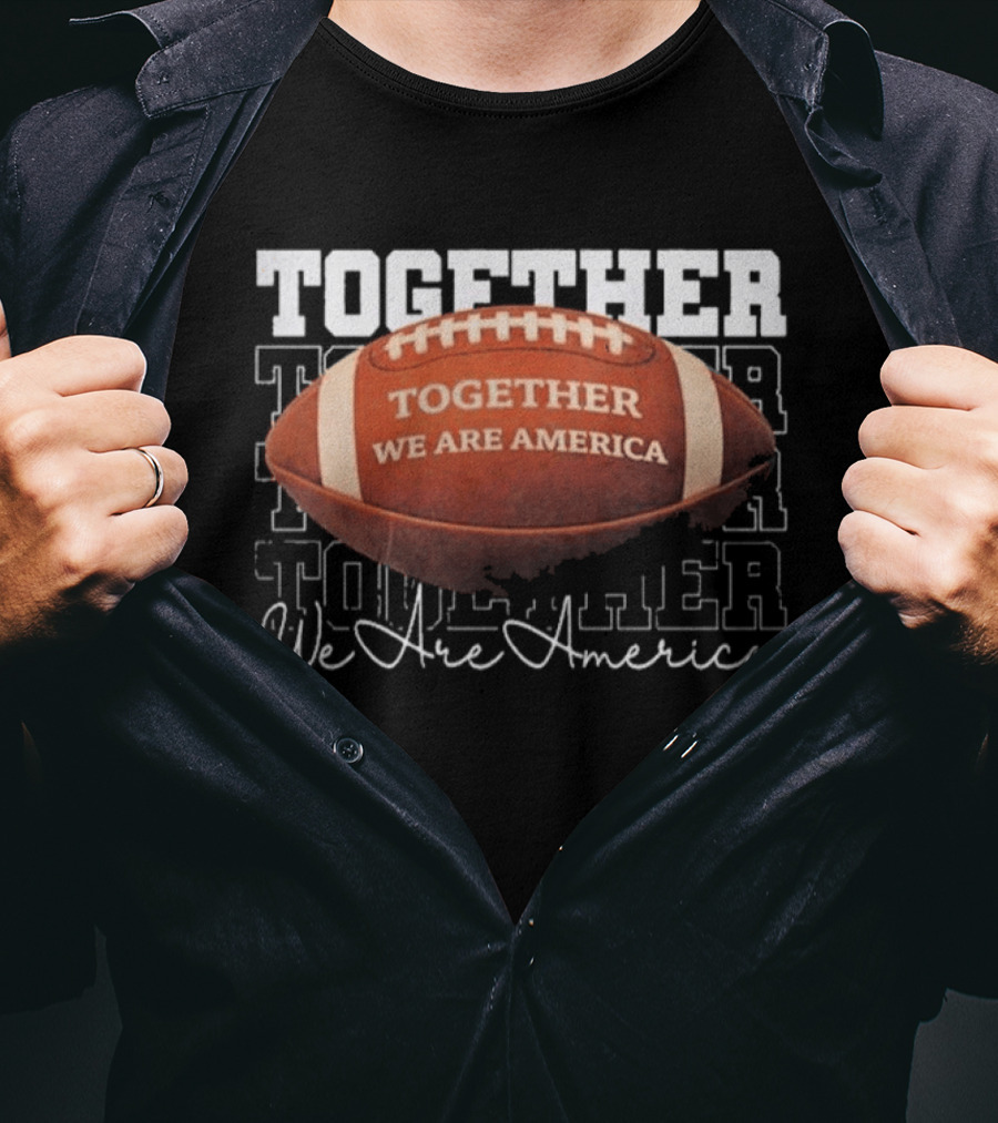 Together We Are America Football Unity T-Shirt