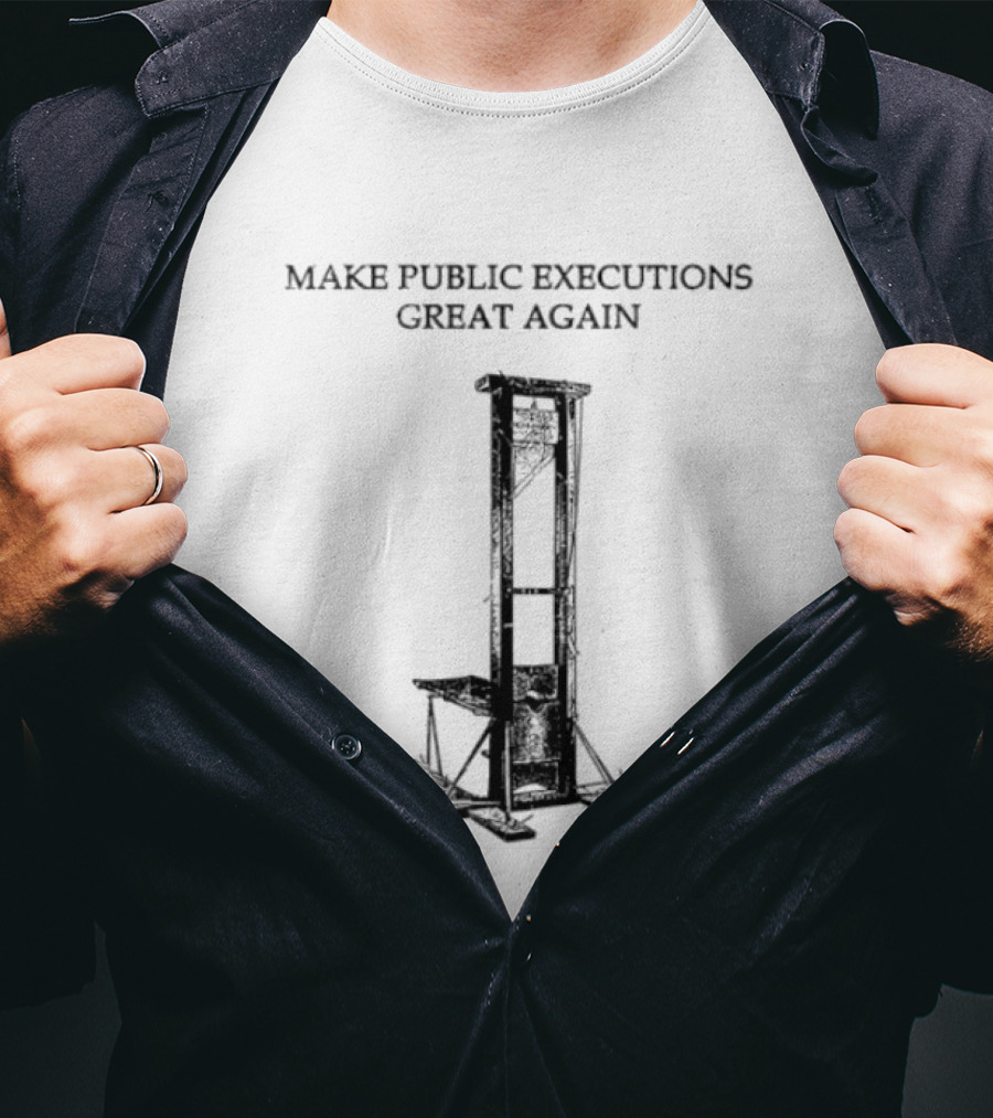 Make Public Executions Great Again Guillotine T-Shirt