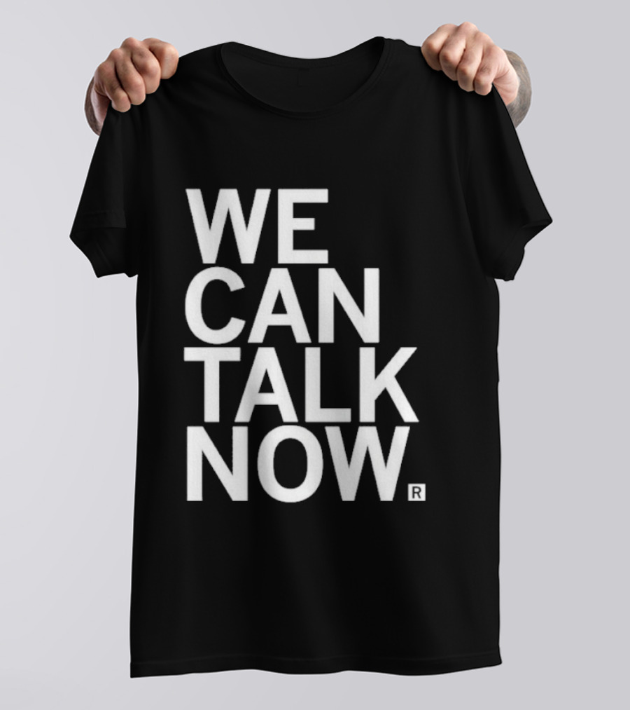 We Can Talk Now Bold Empowerment T-Shirt