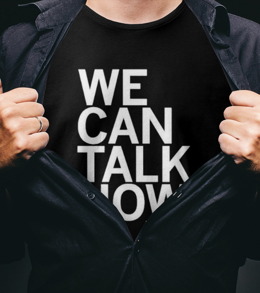 We Can Talk Now Bold Empowerment T-Shirt