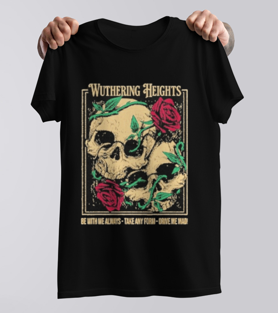 Wuthering Heights Be With Me Always Roses And Skulls T-Shirt