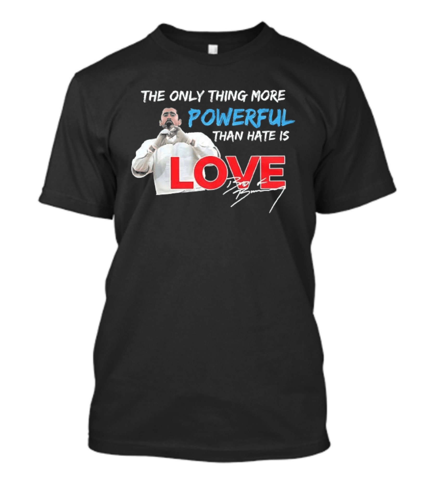 The Only Thing More Powerful Than Hate Is Love Bad Bunny T-Shirt