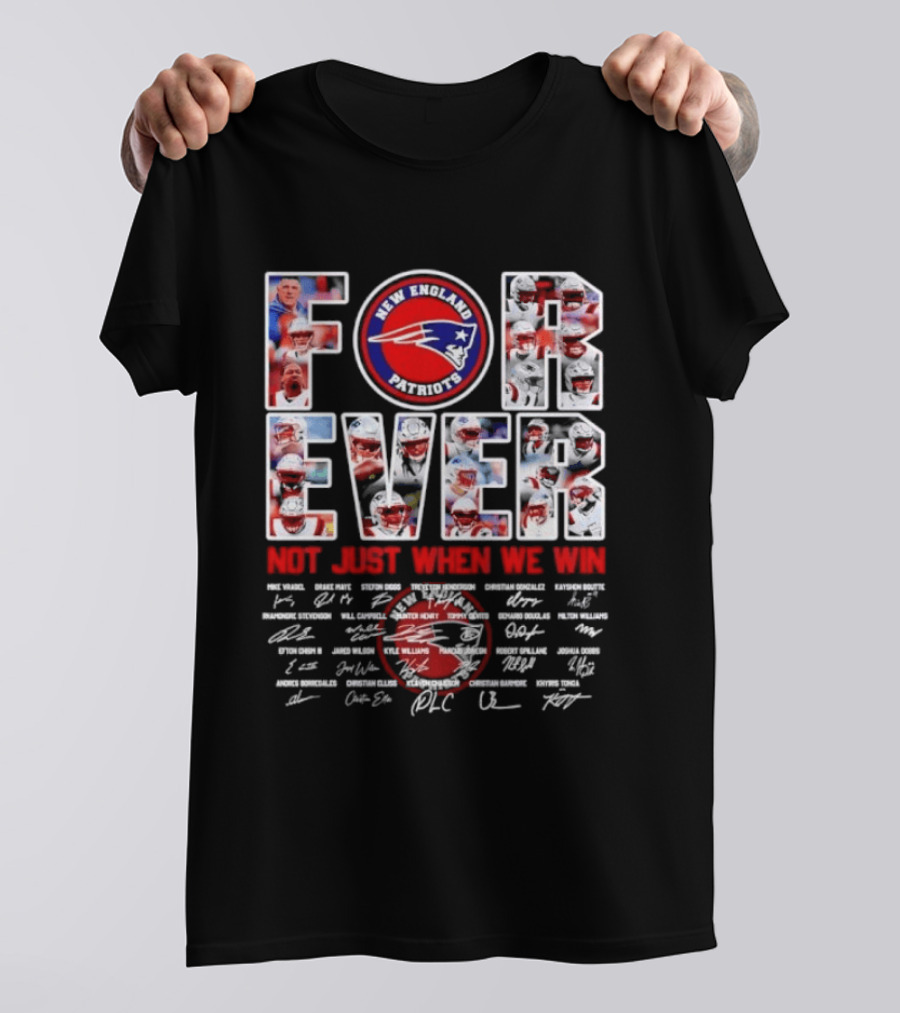 Forever New England Patriots Not Just When We Win Facsimile Signatures Player T-Shirt