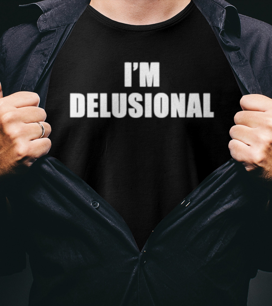 I'm Delusional T-Shirt